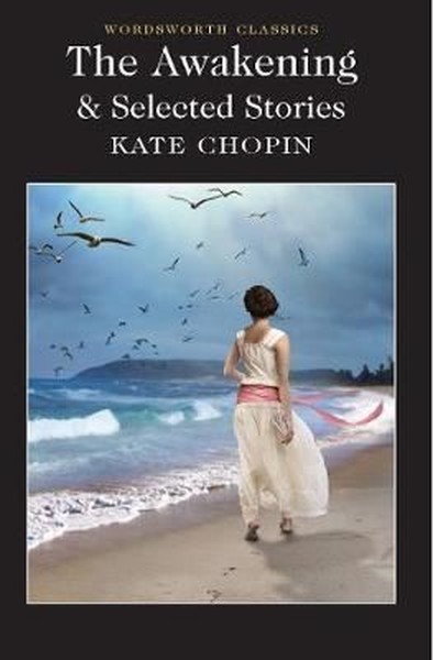 The Awakening and Selected Stories (Wordsworth Classics) Kate Chopin