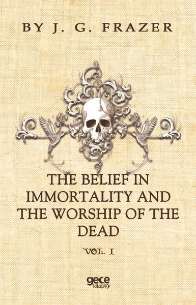 The Belief In Immortality And The Worship Of The Dead James George Fra