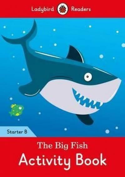 The Big Fish Activity Book: Ladybird Readers Starter Level B Ladybird