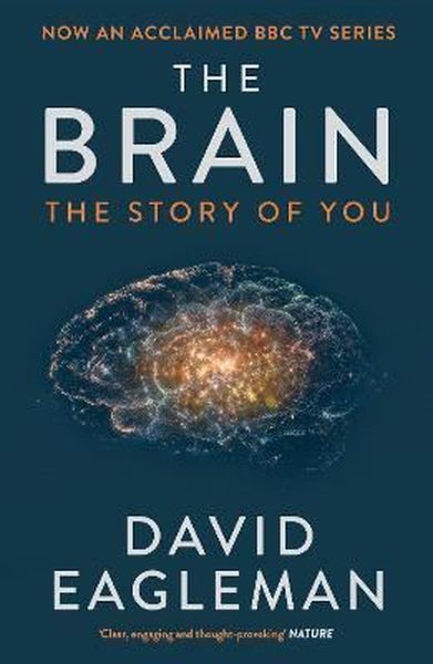 The Brain : The Story of You David Eagleman
