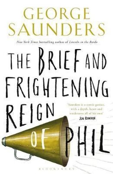 The Brief and Frightening Reign of Phil George Saunders