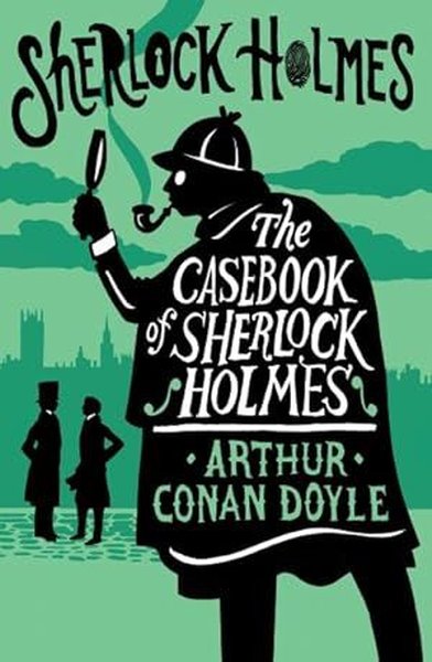 The Casebook of Sherlock Holmes : Annotated Edition Arthur Conan Doyle
