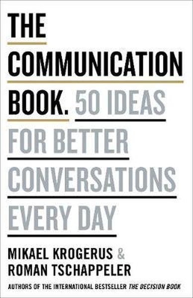 The Communication Book: 50 Ideas for Better Conversations Every Day Mi