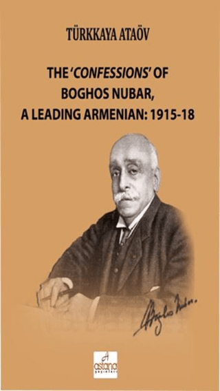 The 'Confessions' Of Boghos Nubar,A Leading Armenian: 1915-18