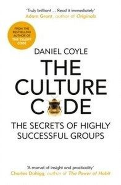 The Culture Code: The Secrets of Highly Successful Groups Daniel Coyle