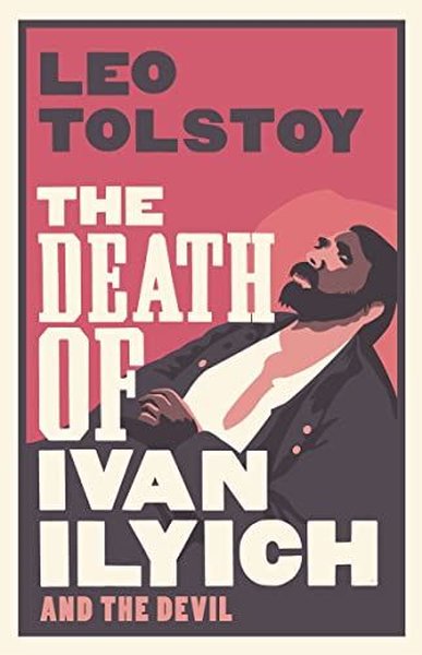 The Death of Ivan Ilyich: New Translation Leo Tolstoy