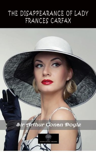 The Disappearance Of Lady Frances Carfax Sir Arthur Conan Doyle