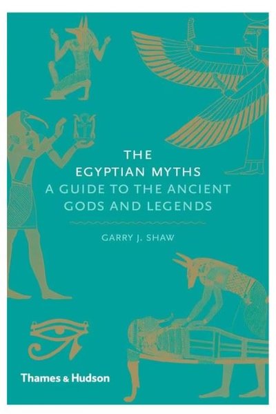 The Egyptian Myths: A Guide to the Ancient Gods and Legends
