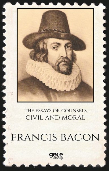 The Essays Or Counsels,Civil And Moral Francis Bacon