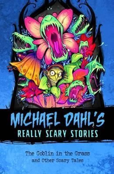 The Goblin in the Grass: And Other Scary Tales (Michael Dahl's Really 