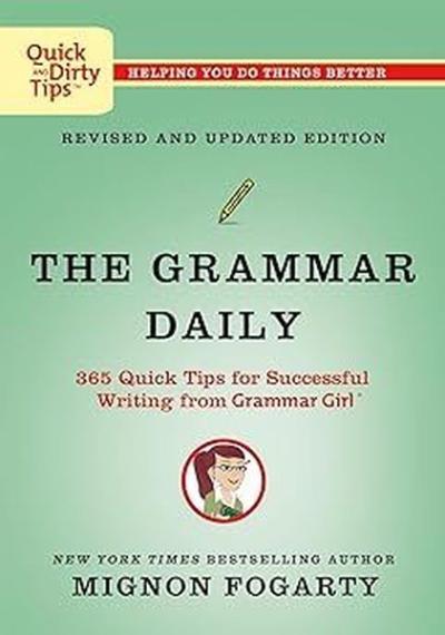 The Grammar Daily: 365 Quick Tips for Successful Writing from Grammar 