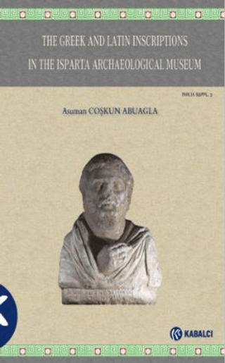 The Greek and Latin Inscriptions In The Isparta Archaeological Museum (Ciltli)