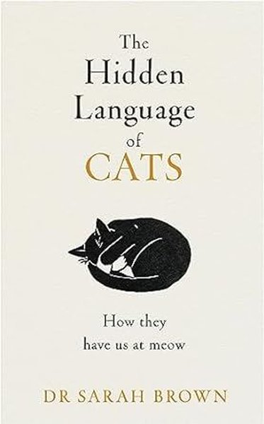 The Hidden Language of Cats : Learn what your feline friend is trying to tell you (Ciltli)