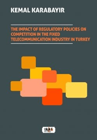 The Impact of Regulatory Policies on Competition in The Fixed Telecommunication Industry in Turkey
