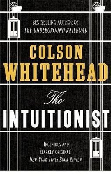 The Intuitionist: Colson Whitehead Colson Whitehead