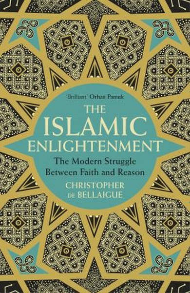 The Islamic Enlightenment: The Modern Struggle Between Faith and Reaso