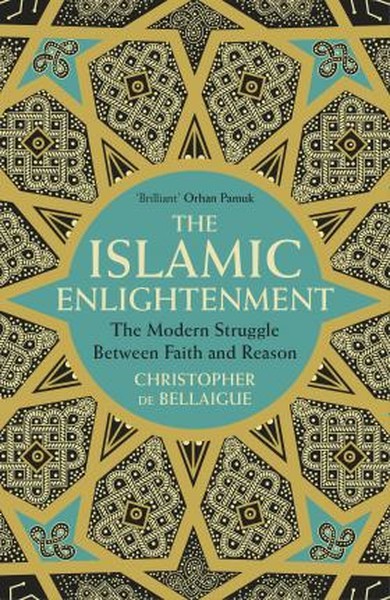 The Islamic Enlightenment: The Modern Struggle Between Faith and Reason