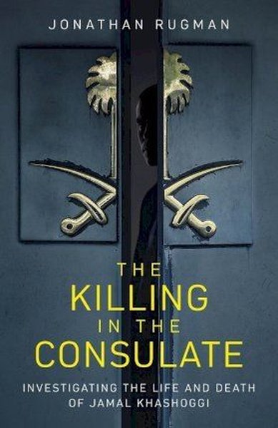 The Killing in the Consulate: Investigating the Life and Death of Jamal Khashoggi (Ciltli)