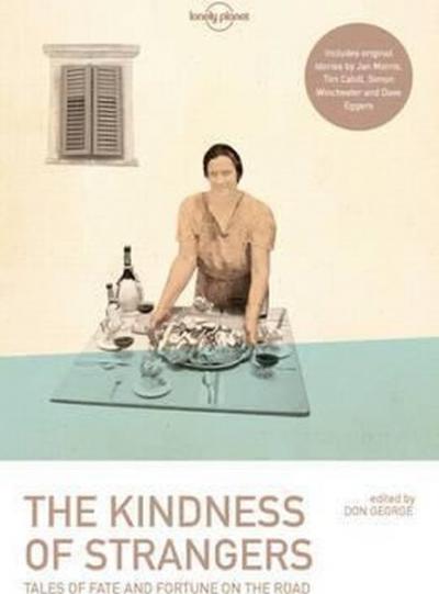 The Kindness of Strangers (Lonely Planet Travel Literature)