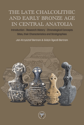 The Late Chalcolithic and Early Bronze Age in Central Anatolia (Ciltli)