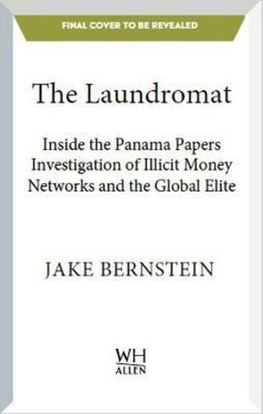 The Laundromat: Inside the Panama Papers Investigation of Illicit Mone