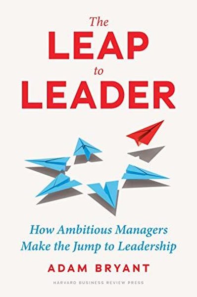The Leap to Leader : How Ambitious Managers Make the Jump to Leadership (Ciltli)