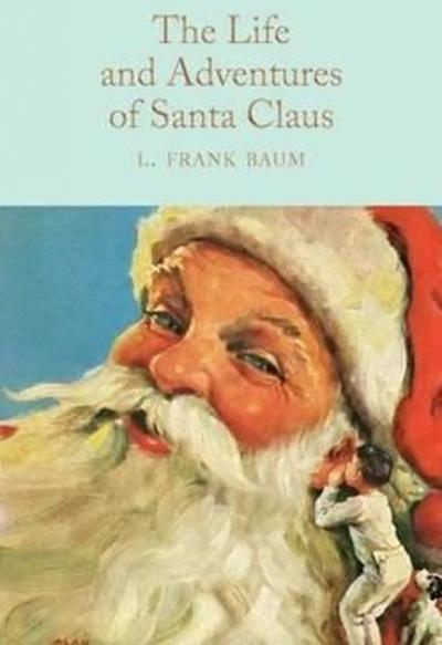 The Life and Adventures of Santa Claus: L. Frank Baum (Macmillan Colle