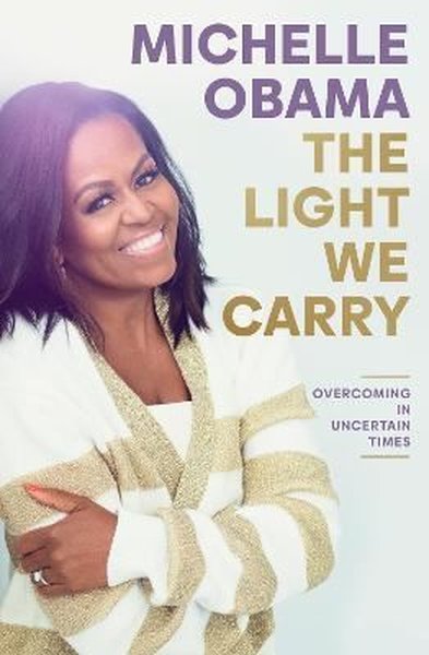 The Light We Carry : Overcoming In Uncertain Times (Ciltli) Michelle O