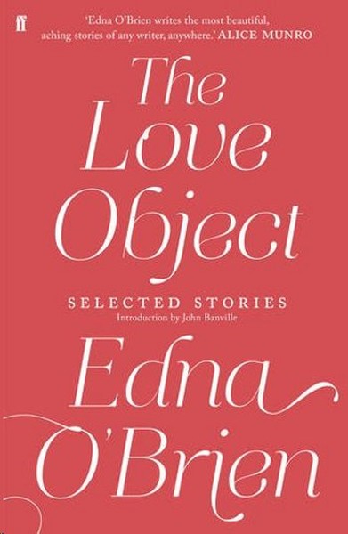 The Love Object: Selected Stories of Edna O'Brien Edna O'Brien