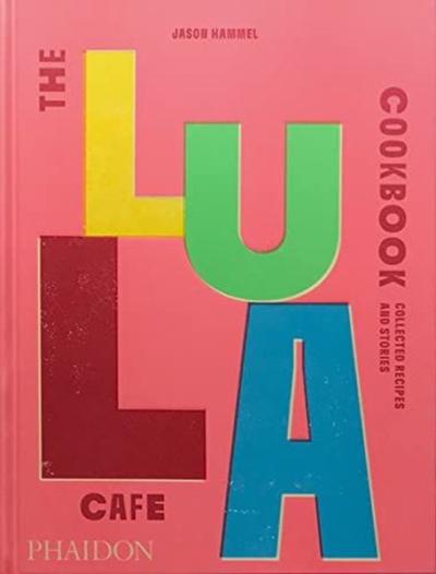 The Lula Cafe Cookbook : Collected Recipes and Stories (Ciltli)