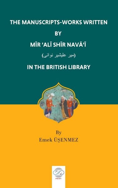 The Manuscripts - Works Written By Mir'Ali Shir Nava'i in the British Library