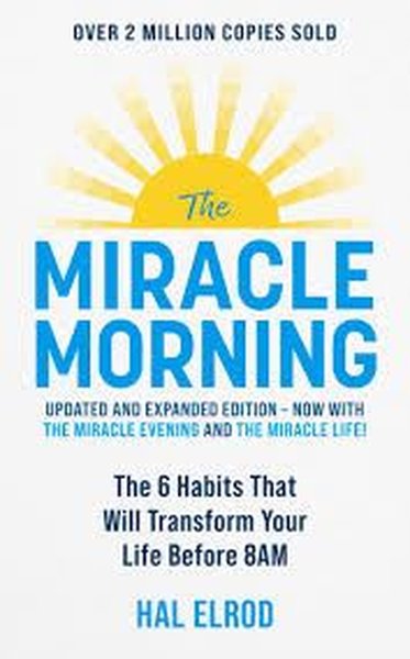 The Miracle Morning : The 6 Habits That Will Transform Your Life Before 8AM