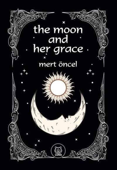 The Moon and Her Grace Mert Öncel