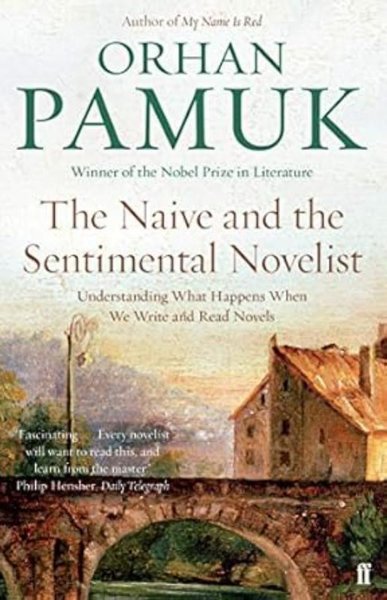 The Naive and the Sentimental Novelist Understanding What Happens When We Write and Read Novels