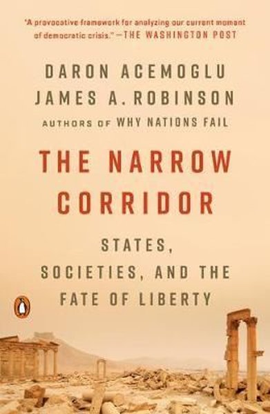 The Narrow Corridor: States, Societies and the Fate of Liberty  Daron 