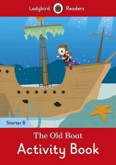 The Old Boat Activity Book - Ladybird Readers Starter Level B Ladybird