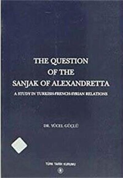 The Question Of The Sanjak Of Alexandretta Yücel Güçlü