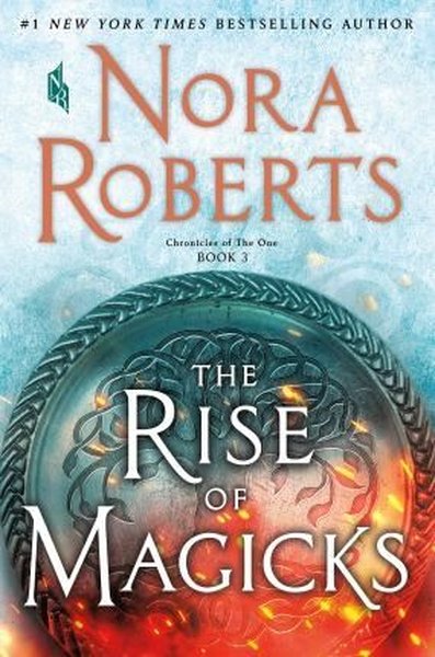 The Rise of Magicks: Chronicles of The One Book 3 Nora Roberts