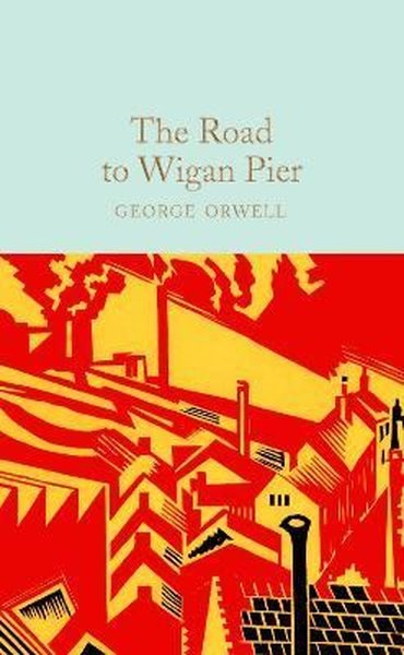 The Road to Wigan Pier: George Orwell (Macmillan Collector's Library G