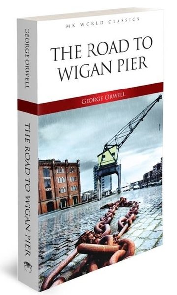 The Road To Wigan Pier - MK Word Classics George Orwell