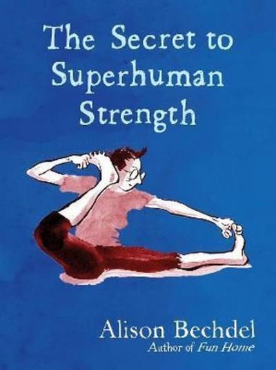 The Secret to Superhuman Strength: Alison Bechdel (Ciltli)