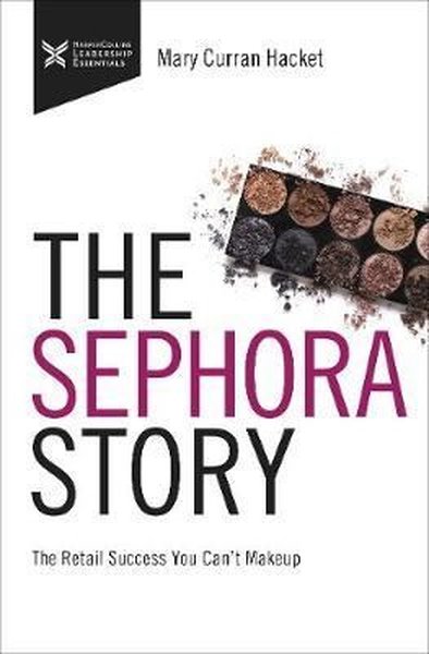 The Sephora Story: The Retail Success You Can't Makeup (The Business S