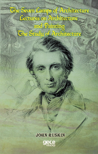 The Seven Lamps of Architecture Lectures on Architecture and Painting 