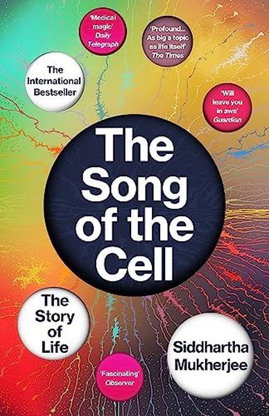 The Song of the Cell : The Story of Life Siddhartha Mukherjee