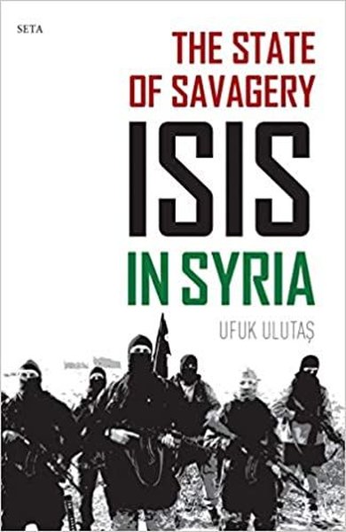 The State of Savagery: İsis İn Syria Ufuk Ulutaş