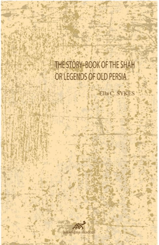The Story-Book Of The Shah Or Legends Of Old Persia
