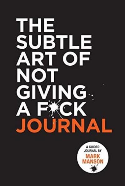 The Subtle Art of Not Giving a Fck Journal Mark Manson