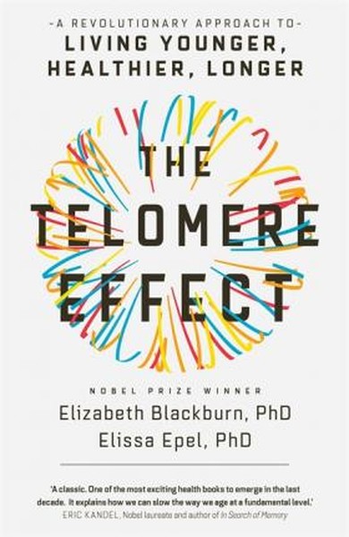 The Telomere Effect: A Revolutionary Approach to Living Younger Health