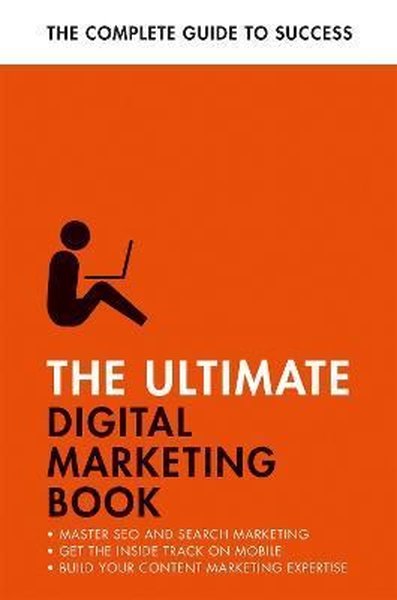 The Ultimate Digital Marketing Book : Succeed at SEO and Search Master