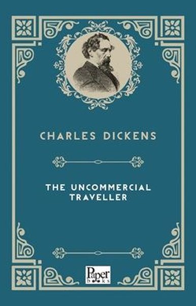 The Uncommercial Traveller Charles Dickens
